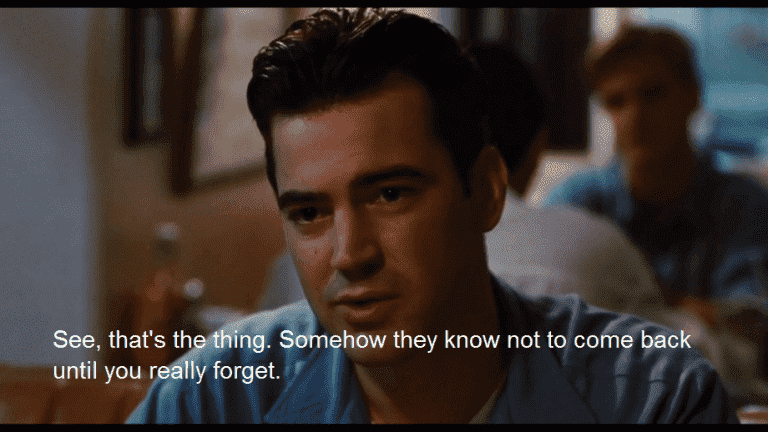 Popular quote from movie "Swingers". - "Somehow ther know to not come back until you really forget" 